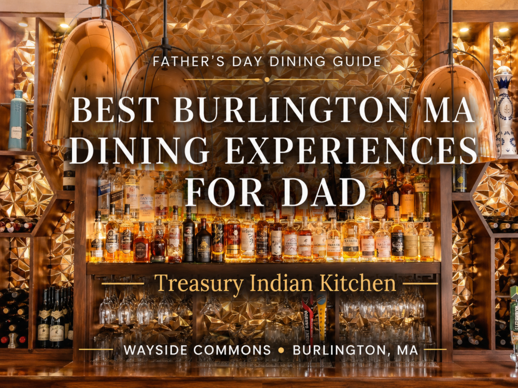 Best Burlington MA dining experience for Dad at Treasury Indian Kitchen — upscale Indian cuisine and craft cocktails at Wayside Commons